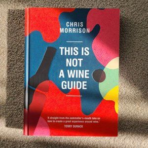 This Is Not a Wine Guide by‎ Chris Morrison (Hardcover)